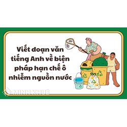 Viết đoạn văn tiếng Anh về biện pháp hạn chế ô nhiễm nguồn nước