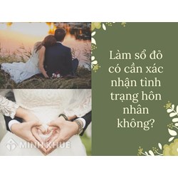 Làm sổ đỏ có cần xác nhận tình trạng hôn nhân không?