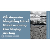 Viết đoạn văn bằng tiếng Anh về Global warming kèm từ vựng siêu hay