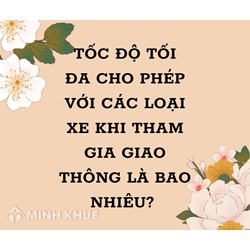 Tốc độ tối đa cho phép với các loại xe khi tham gia giao thông là bao nhiêu?