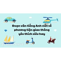 Đoạn văn tiếng Anh viết về phương tiện giao thông yêu thích siêu hay