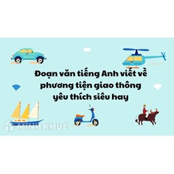 Đoạn văn tiếng Anh viết về phương tiện giao thông yêu thích siêu hay