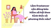 Làm freelancer nên đóng bảo hiểm xã hội theo hình thức và phương thức nào?