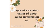 Kịch bản chương trình tổ chức quốc tế thiếu nhi 1-6 mới nhất