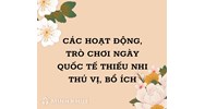 Các hoạt động, trò chơi ngày Quốc tế thiếu nhi thú vị, bổ ích