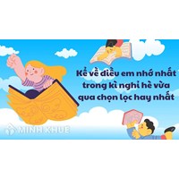 Kể về điều em nhớ nhất trong kì nghỉ hè vừa qua chọn lọc hay nhất