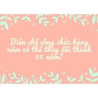 Biên chế công chức hàng năm có thể thay đổi thành 05 năm?