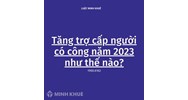 Mức tăng trợ cấp người có công hiện nay như thế nào?