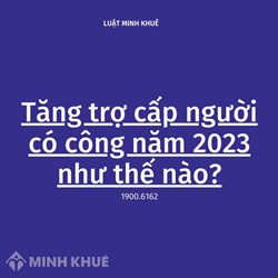 Mức tăng trợ cấp người có công hiện nay như thế nào?