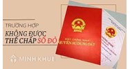 Các trường hợp không được thế chấp sổ đỏ vay vốn ngân hàng?