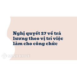 Nghị quyết 27 về trả lương theo vị trí việc làm cho công chức