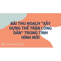 Bài thù hoạch "xây dựng thế trận lòng dân'' trong tình hình mới
