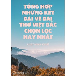 Tổng hợp những kết bài về bài thơ Việt Bắc chọn lọc hay nhất