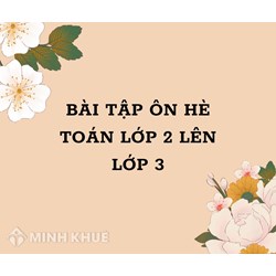 Bài tập ôn hè Toán lớp 2 lên lớp 3 mới nhất kèm đáp án