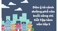 Dàn ý tả cảnh đường phố vào buổi sáng chi tiết Tập làm văn lớp 5
