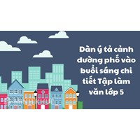 Dàn ý tả cảnh đường phố vào buổi sáng chi tiết Tập làm văn lớp 5