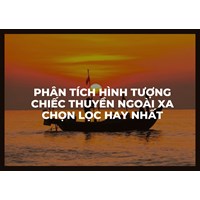 Phân tích hình tượng Chiếc thuyền ngoài xa chọn lọc hay nhất