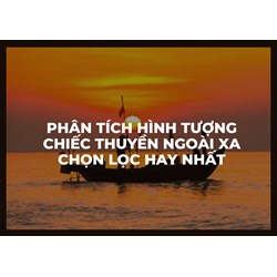 Phân tích hình tượng Chiếc thuyền ngoài xa chọn lọc hay nhất
