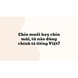 Chín muồi hay chín mùi, từ nào đúng chính tả tiếng Việt?