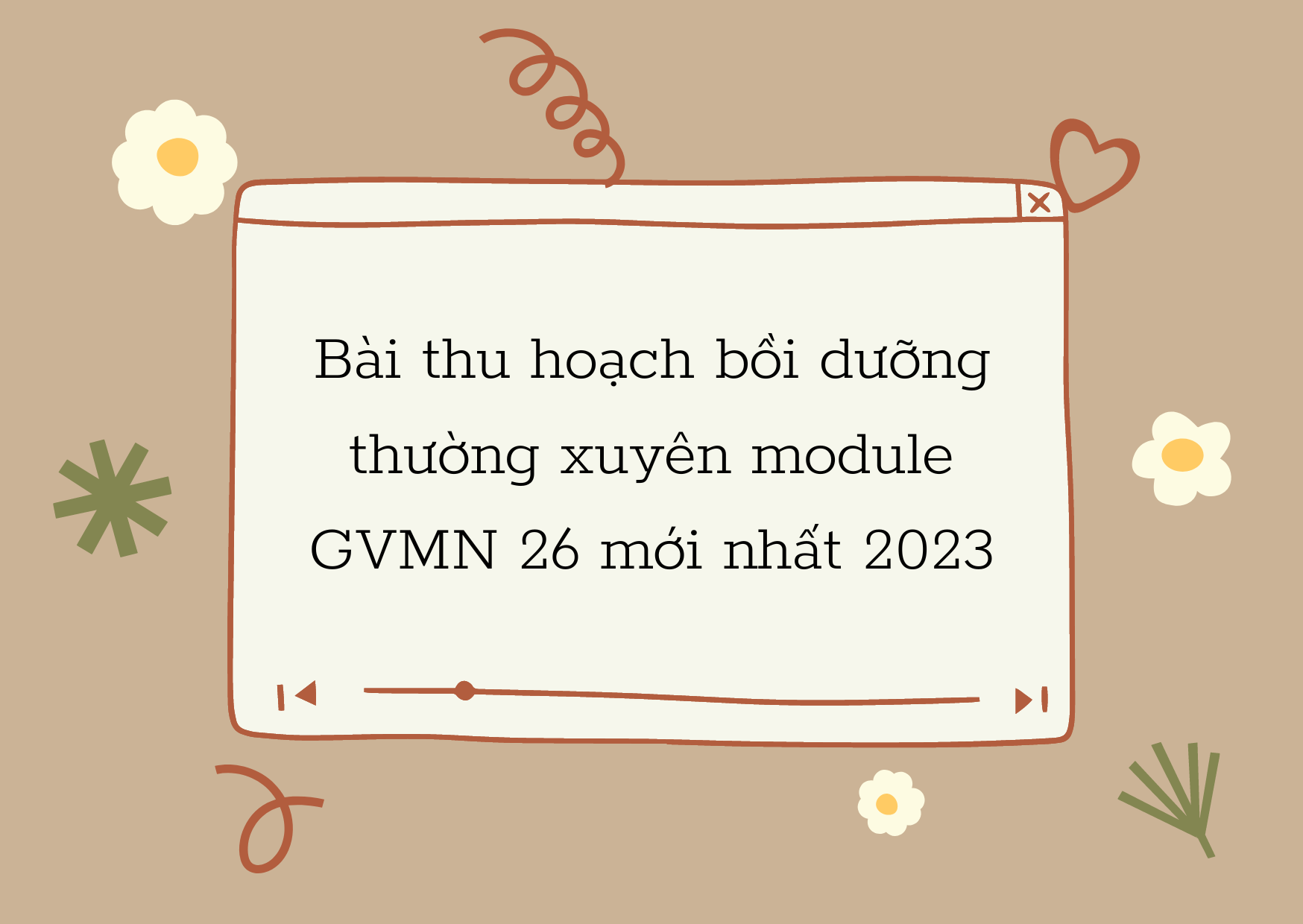 Bài thu hoạch bồi dưỡng thường xuyên module GVMN 26 mới nhất