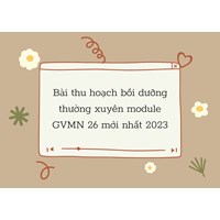 Bài thu hoạch bồi dưỡng thường xuyên module GVMN 26 mới nhất