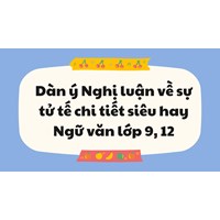 Dàn ý Nghị luận về sự tử tế chi tiết siêu hay Ngữ văn lớp 9, 12