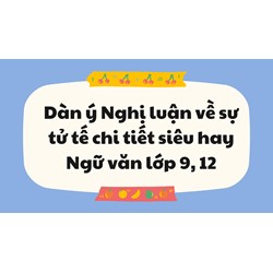 Dàn ý Nghị luận về sự tử tế chi tiết siêu hay Ngữ văn lớp 9, 12