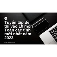 Tuyển tập đề thi vào 10 môn Toán các tỉnh cập nhật mới nhất