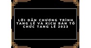 Lời dẫn chương trình tang lễ và kịch bản tổ chức tang lễ đầy đủ