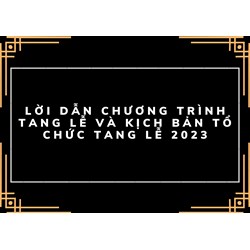 Lời dẫn chương trình tang lễ và kịch bản tổ chức tang lễ đầy đủ