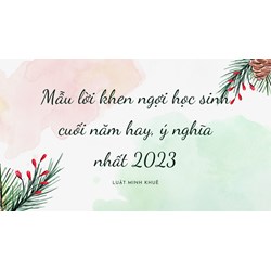 Mẫu lời khen ngợi học sinh cuối năm hay, ý nghĩa nhất
