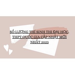 Số lượng thí sinh thi đại học, THPT Quốc gia cập nhật mới nhất