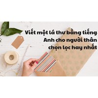 Viết một lá thư bằng tiếng Anh cho người thân chọn lọc hay nhất