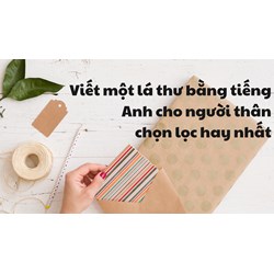 Viết một lá thư bằng tiếng Anh cho người thân chọn lọc hay nhất