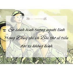 So sánh hình tượng người lính trong Đồng chí và Bài thơ về tiểu đội xe không kính
