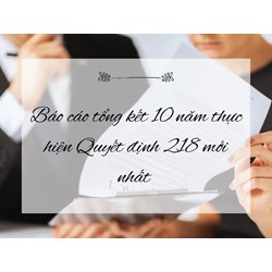 Báo cáo tổng kết 10 năm thực hiện Quyết định 218 mới nhất