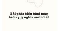 Bài phát biểu khai mạc hè hay, ý nghĩa mới nhất
