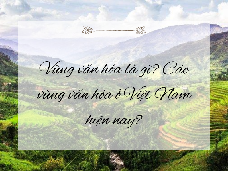 Tổng quan về khái niệm vùng văn hóa