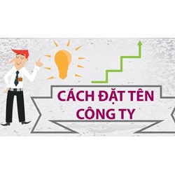 Hướng dẫn cách đặt tên cho doanh nghiệp, công ty đúng luật và ví dụ cụ thể
