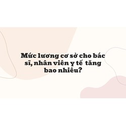 Mức lương cơ sở cho bác sĩ, nhân viên y tế tăng bao nhiêu?