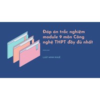 Đáp án trắc nghiệm module 9 môn Công nghệ THPT đầy đủ nhất