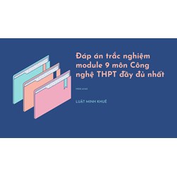 Đáp án trắc nghiệm module 9 môn Công nghệ THPT đầy đủ nhất