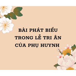 Bài phát biểu trong lễ tri ân của phụ huynh hay, ý nghĩa nhất