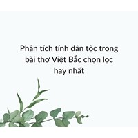 Phân tích tính dân tộc trong bài thơ Việt Bắc chọn lọc hay nhất