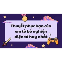Thuyết phục bạn của em từ bỏ nghiện điện tử hay nhất