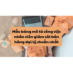 Mẫu bảng mô tả công việc nhân viên giám sát bán hàng đại lý chuẩn nhất