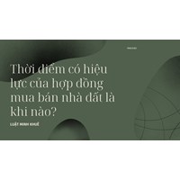 Thời điểm có hiệu lực của hợp đồng mua bán nhà đất là khi nào?