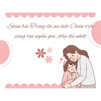 Soạn bài Trong lời mẹ hát Chân trời sáng tạo ngắn gọn, đầy đủ nhất