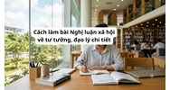 Cách làm bài Nghị luận xã hội về tư tưởng, đạo lý chi tiết