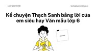 Kể chuyện Thạch Sanh bằng lời của em siêu hay Văn mẫu lớp 6